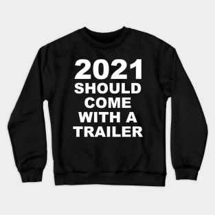 2021 Should Come With A Trailer Humor Sarcasm White Lettering Crewneck Sweatshirt